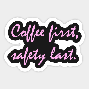 Coffee first, safety last. Sticker